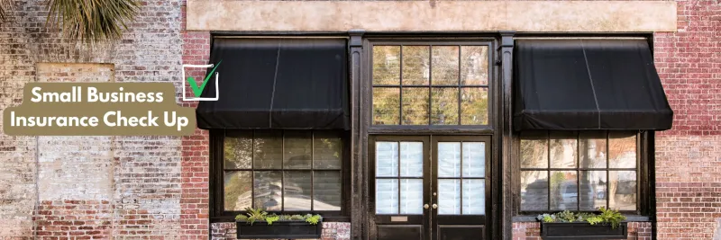 Small Business Insurance Checkup: Is Your Coverage Keeping Up?