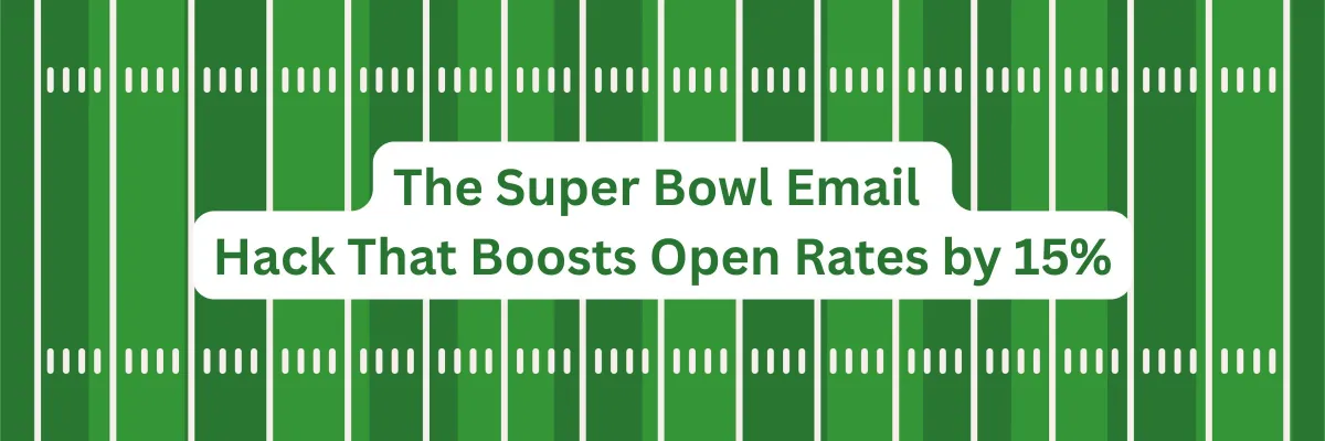 The Super Bowl Email Hack That Boosts Open Rates by 15%