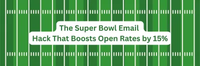 The Super Bowl Email Hack That Boosts Open Rates by 15%