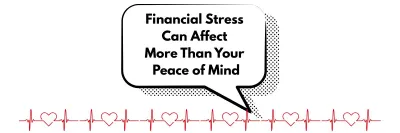 Financial Stress Isn’t Just Hard on Your Wallet — It’s Hard on Your Heart