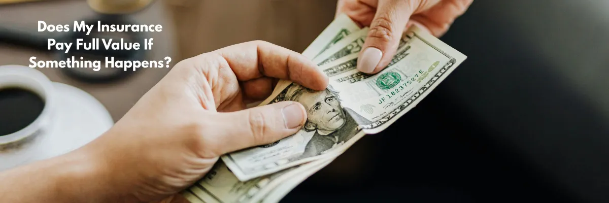 Does My Insurance Pay Full Value or Depreciated Value If Something Happens?